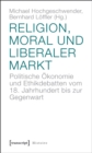 Image for Religion, Moral und liberaler Markt: Politische Okonomie und Ethikdebatten vom 18. Jahrhundert bis zur Gegenwart