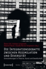 Image for Die Integrationsdebatte zwischen Assimilation und Diversitat: Grenzziehungen in Theorie, Kunst und Gesellschaft