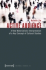 Image for Active Audience: A New Materialistic Interpretation of a Key Concept of Cultural Studies
