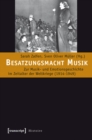 Image for Besatzungsmacht Musik: Zur Musik- und Emotionsgeschichte im Zeitalter der Weltkriege (1914-1949)