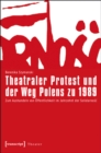 Image for Theatraler Protest und der Weg Polens zu 1989: Zum Aushandeln von Offentlichkeit im Jahrzehnt der Solidarnosc