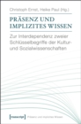 Image for Prasenz und implizites Wissen: Zur Interdependenz zweier Schlusselbegriffe der Kultur- und Sozialwissenschaften (unter Mitarbeit von Katharina Gerund und David Kaldewey)