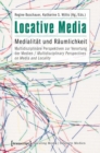 Image for Locative Media: Medialitat und Raumlichkeit - Multidisziplinare Perspektiven zur Verortung der Medien / Multidisciplinary Perspectives on Media and Locality