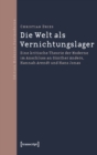 Image for Die Welt als Vernichtungslager: Eine kritische Theorie der Moderne im Anschluss an Gunther Anders, Hannah Arendt und Hans Jonas