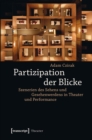 Image for Partizipation der Blicke: Szenerien des Sehens und Gesehenwerdens in Theater und Performance