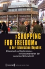 Image for Shopping for Freedom in der Islamischen Republik: Widerstand und Konformismus im Konsumverhalten der iranischen Mittelschicht