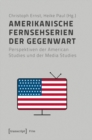Image for Amerikanische Fernsehserien der Gegenwart: Perspektiven der American Studies und der Media Studies