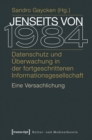 Image for Jenseits von 1984: Datenschutz und Uberwachung in der fortgeschrittenen Informationsgesellschaft. Eine Versachlichung