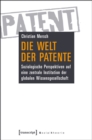 Image for Die Welt der Patente: Soziologische Perspektiven auf eine zentrale Institution der globalen Wissensgesellschaft