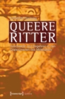 Image for Queere Ritter: Geschlecht und Begehren in den Gralsromanen des Mittelalters
