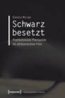 Image for Schwarz besetzt: Postkoloniale Planspiele im afrikanischen Film : 14