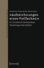Image for >>Aufzeichnungen eines Vielfachen: Zu Friedrich Nietzsches Poetologie des Selbst