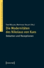 Image for Die Modernitaten des Nikolaus von Kues: Debatten und Rezeptionen : 12