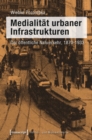 Image for Medialitat urbaner Infrastrukturen: Der offentliche Nahverkehr, 1870-1933