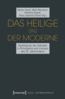 Image for Das Heilige (in) der Moderne: Denkfiguren des Sakralen in Philosophie und Literatur des 20. Jahrhunderts