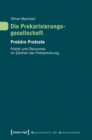 Image for Die Prekarisierungsgesellschaft: Prekare Proteste. Politik und Okonomie im Zeichen der Prekarisierung