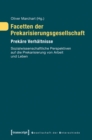 Image for Facetten der Prekarisierungsgesellschaft: Prekare Verhaltnisse. Sozialwissenschaftliche Perspektiven auf die Prekarisierung von Arbeit und Leben