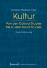 Image for Kultur. Von den Cultural Studies bis zu den Visual Studies: Eine Einfuhrung