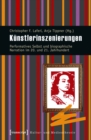 Image for Kunstlerinszenierungen: Performatives Selbst und biographische Narration im 20. und 21. Jahrhundert