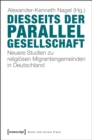 Image for Diesseits der Parallelgesellschaft: Neuere Studien zu religiosen Migrantengemeinden in Deutschland