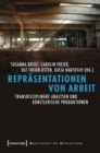 Image for Reprasentationen von Arbeit: Transdisziplinare Analysen und kunstlerische Produktionen