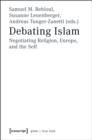 Image for Debating Islam: Negotiating Religion, Europe, and the Self
