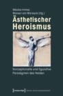 Image for Asthetischer Heroismus: Konzeptionelle und figurative Paradigmen des Helden