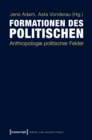 Image for Formationen des Politischen: Anthropologie politischer Felder
