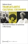Image for Transatlantic Cultural Exchange: African American Women&#39;s Art and Activism in West Germany