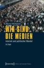 Image for Wir sind die Medien: Internet und politischer Wandel in Iran