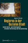 Image for Regieren in der Sozialen Stadt: Lokale Sozial- und Arbeitspolitik zwischen Aktivierung und Disziplinierung.