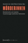 Image for Morderinnen: Kunstlerische und mediale Inszenierungen weiblicher Verbrechen