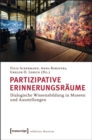 Image for Partizipative Erinnerungsraume: Dialogische Wissensbildung in Museen und Ausstellungen