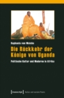 Image for Die Ruckkehr der Konige von Uganda: Politische Kultur und Moderne in Afrika