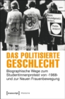Image for Das politisierte Geschlecht: Biographische Wege zum Studentinnenprotest von &#39;1968&#39; und zur Neuen Frauenbewegung