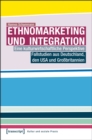 Image for Ethnomarketing und Integration: Eine kulturwirtschaftliche Perspektive. Fallstudien aus Deutschland, den USA und Grossbritannien