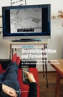 Image for Geschichtspolitiken und Fernsehen: Reprasentationen des Nationalsozialismus im fruhen osterreichischen TV (1955-1970)
