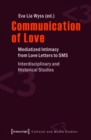 Image for Communication of Love: Mediatized Intimacy from Love Letters to SMS. Interdisciplinary and Historical Studies