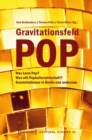 Image for Gravitationsfeld Pop: Was kann Pop? Was will Popkulturwirtschaft? Konstellationen in Berlin und anderswo : 45