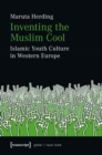 Image for Inventing the Muslim Cool: Islamic Youth Culture in Western Europe