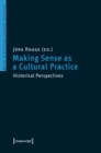 Image for Making Sense as a Cultural Practice: Historical Perspectives
