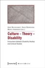 Image for Culture - theory - disability: encounters between disability studies and cultural studies