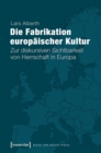 Image for Die Fabrikation europaischer Kultur: Zur diskursiven Sichtbarkeit von Herrschaft in Europa
