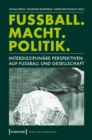 Image for Fuball. Macht. Politik: Interdisziplinare Perspektiven auf Fuball und Gesellschaft