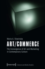 Image for Art/Commerce: The Convergence of Art and Marketing in Contemporary Culture