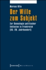 Image for Der Wille zum Subjekt: Zur Genealogie politischer Inklusion in Frankreich (16.-20. Jahrhundert)