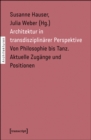 Image for Architektur in transdisziplinarer Perspektive: Von Philosophie bis Tanz. Aktuelle Zugange und Positionen