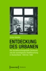 Image for Entdeckung des Urbanen: Die Sozialforschungsstelle Dortmund und die soziologische Stadtforschung in Deutschland, 1930 bis 1960