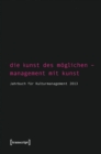 Image for Die Kunst des Moglichen - Management mit Kunst: Jahrbuch fur Kulturmanagement 2013 : 5
