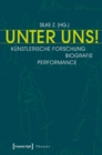 Image for Unter Uns!: Kunstlerische Forschung - Biografie - Performance (unter Mitarbeit von Philipp Schaus, Alexandra Dederichs und Maike Vollmer)